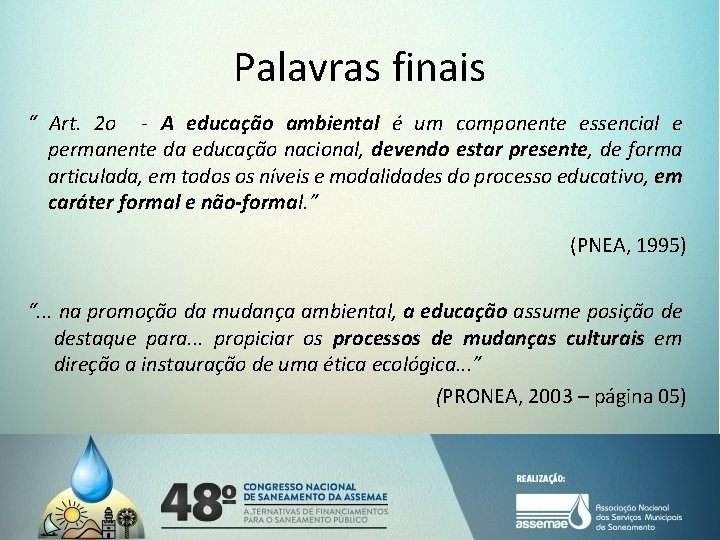 Palavras finais “ Art. 2 o - A educação ambiental é um componente essencial