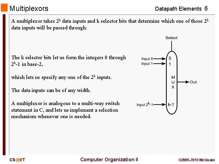 Multiplexors Datapath Elements 6 A multiplexor takes 2 k data inputs and k selector