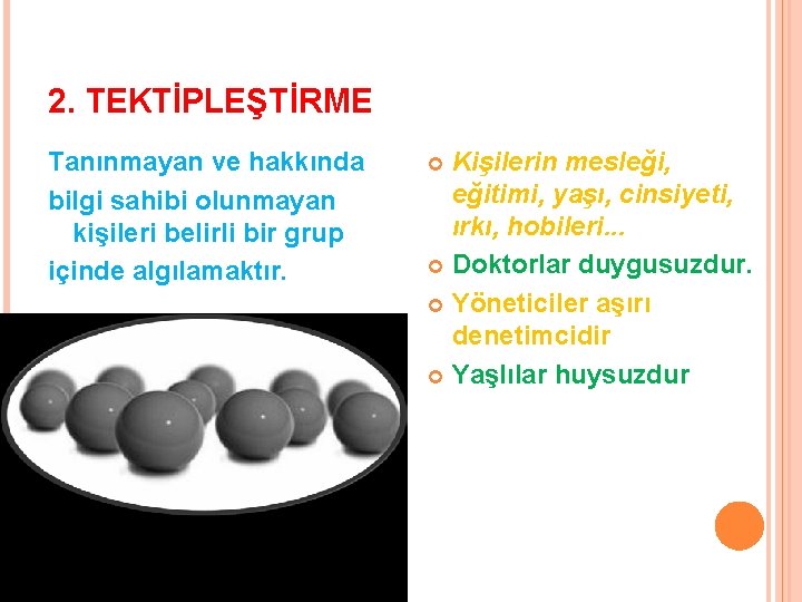 2. TEKTİPLEŞTİRME Tanınmayan ve hakkında bilgi sahibi olunmayan kişileri belirli bir grup içinde algılamaktır.