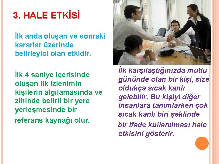 3. HALE ETKİSİ İlk anda oluşan ve sonraki kararlar üzerinde belirleyici olan etkidir. İlk