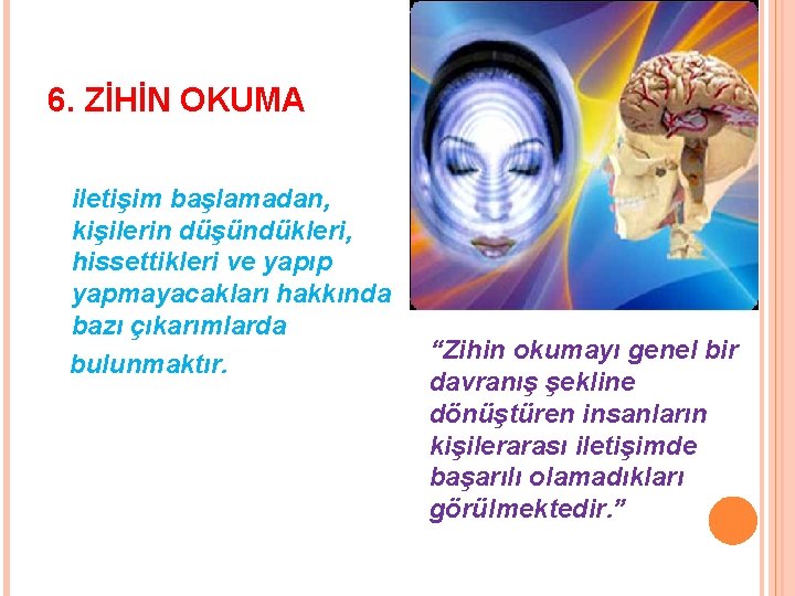 6. ZİHİN OKUMA iletişim başlamadan, kişilerin düşündükleri, hissettikleri ve yapıp yapmayacakları hakkında bazı çıkarımlarda