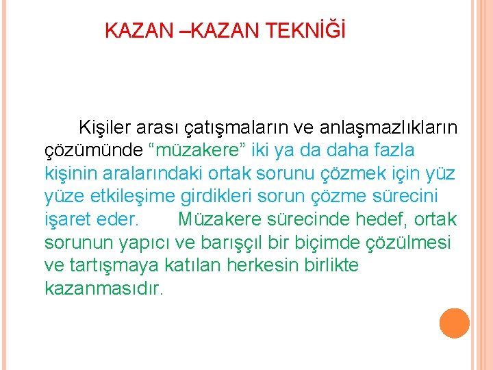 KAZAN –KAZAN TEKNİĞİ Kişiler arası çatışmaların ve anlaşmazlıkların çözümünde “müzakere” iki ya da daha