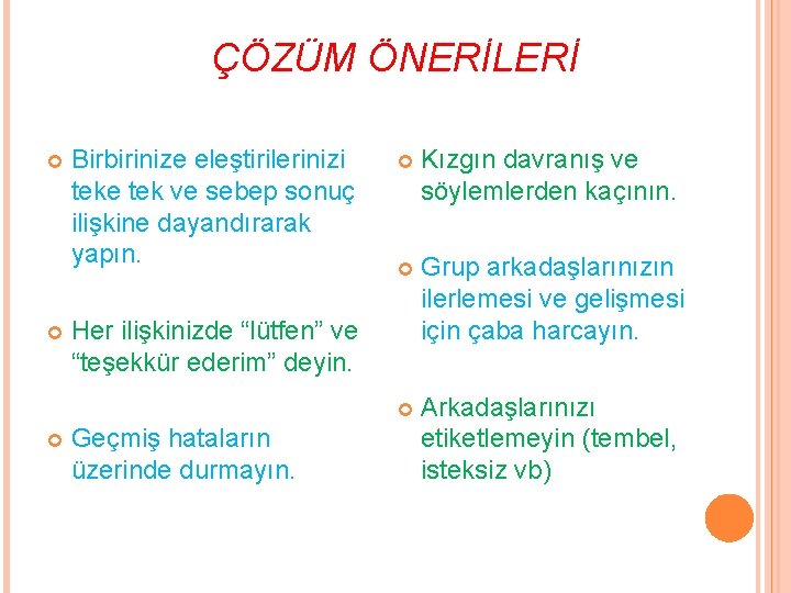 ÇÖZÜM ÖNERİLERİ Birbirinize eleştirilerinizi teke tek ve sebep sonuç ilişkine dayandırarak yapın. Kızgın davranış