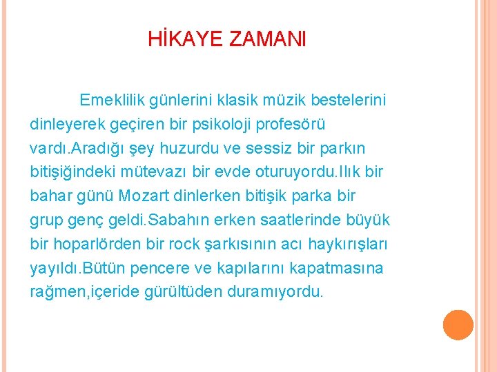 HİKAYE ZAMANI Emeklilik günlerini klasik müzik bestelerini dinleyerek geçiren bir psikoloji profesörü vardı. Aradığı