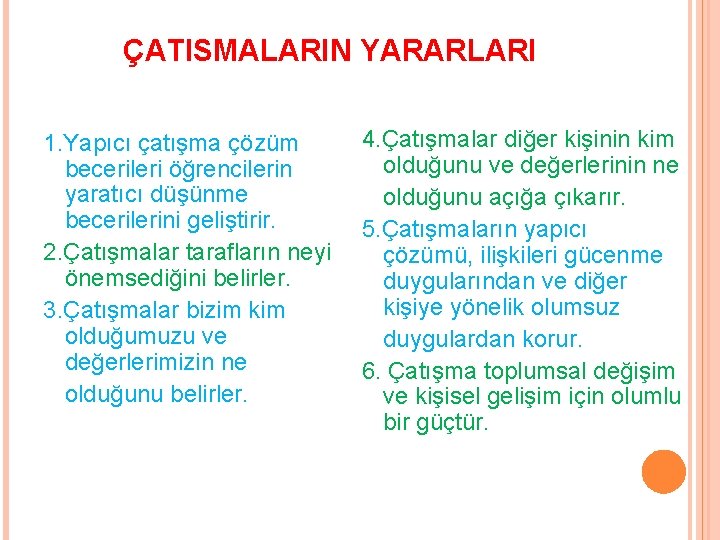 ÇATISMALARIN YARARLARI 1. Yapıcı çatışma çözüm becerileri öğrencilerin yaratıcı düşünme becerilerini geliştirir. 2. Çatışmalar