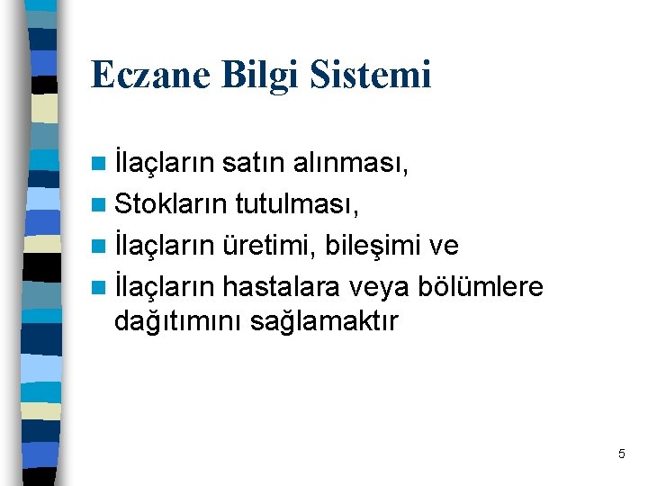Eczane Bilgi Sistemi n İlaçların satın alınması, n Stokların tutulması, n İlaçların üretimi, bileşimi