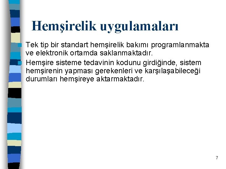 Hemşirelik uygulamaları Tek tip bir standart hemşirelik bakımı programlanmakta ve elektronik ortamda saklanmaktadır. n