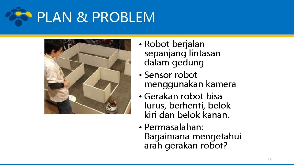 PLAN & PROBLEM • Robot berjalan sepanjang lintasan dalam gedung • Sensor robot menggunakan