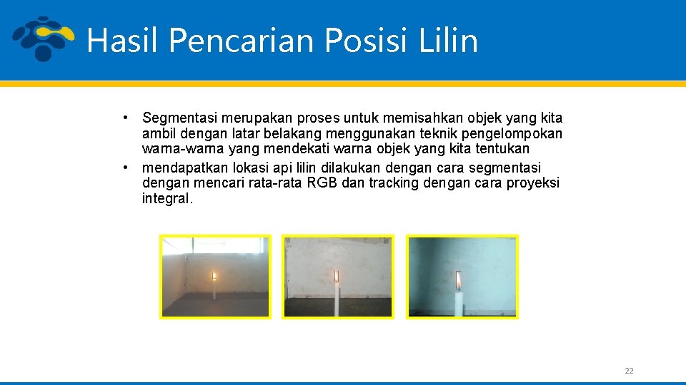 Hasil Pencarian Posisi Lilin • Segmentasi merupakan proses untuk memisahkan objek yang kita ambil