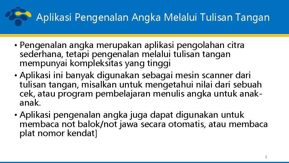 Aplikasi Pengenalan Angka Melalui Tulisan Tangan • Pengenalan angka merupakan aplikasi pengolahan citra sederhana,