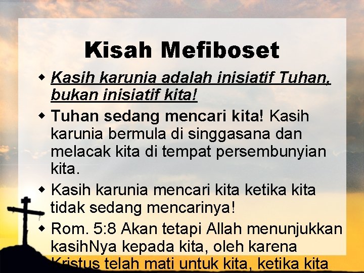 Kisah Mefiboset w Kasih karunia adalah inisiatif Tuhan, bukan inisiatif kita! w Tuhan sedang