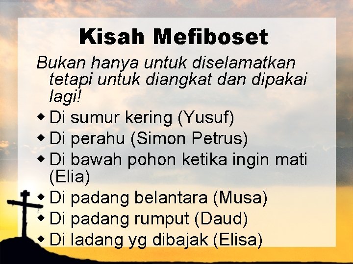 Kisah Mefiboset Bukan hanya untuk diselamatkan tetapi untuk diangkat dan dipakai lagi! w Di