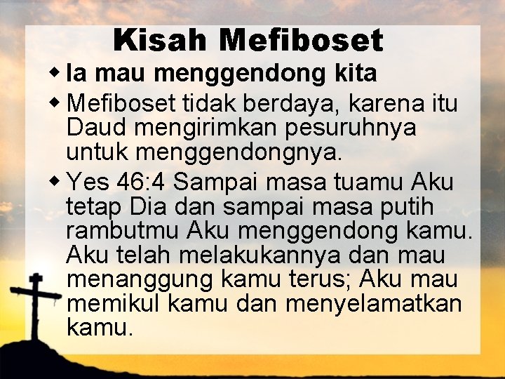 Kisah Mefiboset w Ia mau menggendong kita w Mefiboset tidak berdaya, karena itu Daud