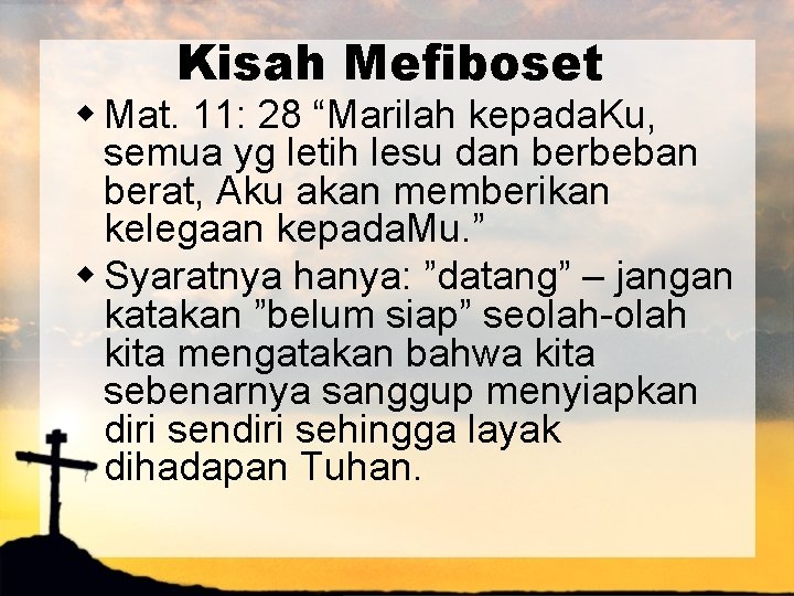 Kisah Mefiboset w Mat. 11: 28 “Marilah kepada. Ku, semua yg letih lesu dan