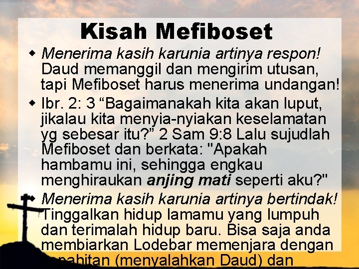 Kisah Mefiboset w Menerima kasih karunia artinya respon! Daud memanggil dan mengirim utusan, tapi