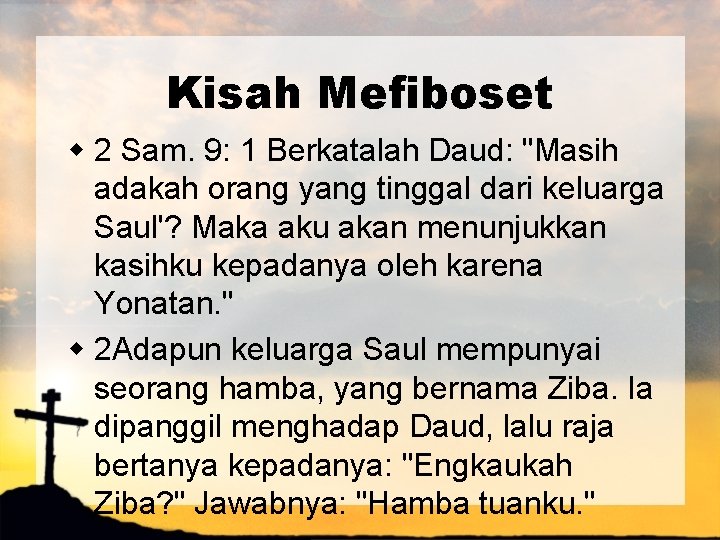 Kisah Mefiboset w 2 Sam. 9: 1 Berkatalah Daud: "Masih adakah orang yang tinggal