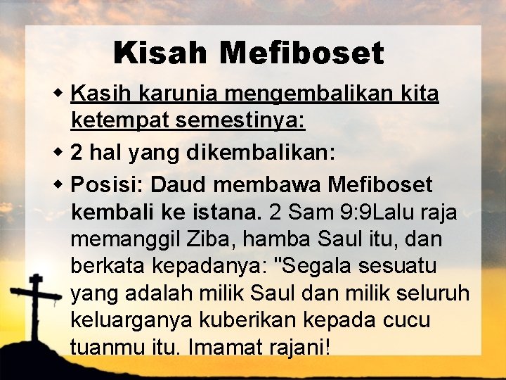 Kisah Mefiboset w Kasih karunia mengembalikan kita ketempat semestinya: w 2 hal yang dikembalikan: