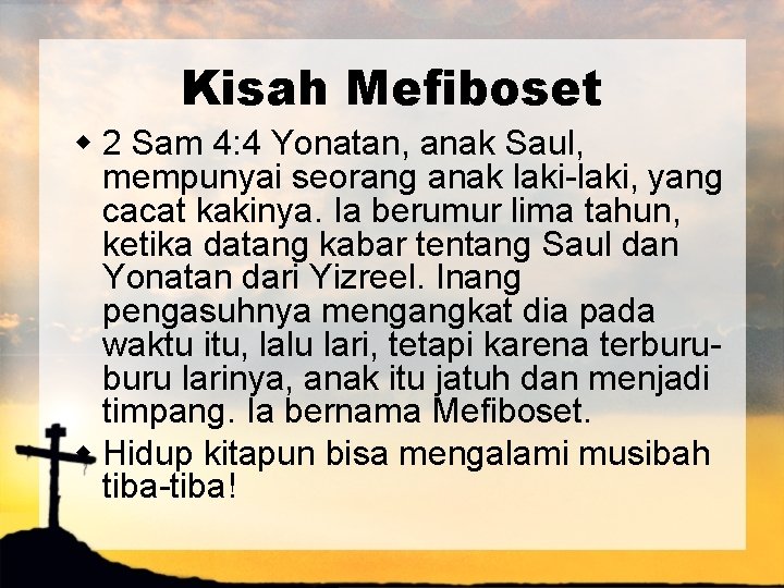 Kisah Mefiboset w 2 Sam 4: 4 Yonatan, anak Saul, mempunyai seorang anak laki-laki,
