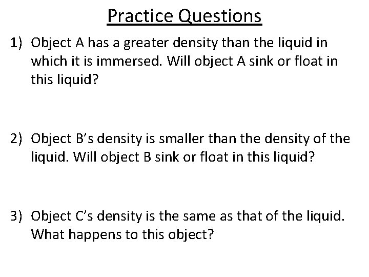 Practice Questions 1) Object A has a greater density than the liquid in which