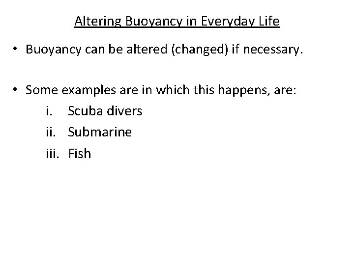Altering Buoyancy in Everyday Life • Buoyancy can be altered (changed) if necessary. •