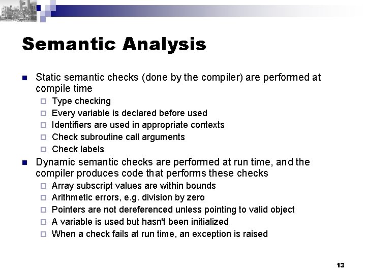 Semantic Analysis n Static semantic checks (done by the compiler) are performed at compile