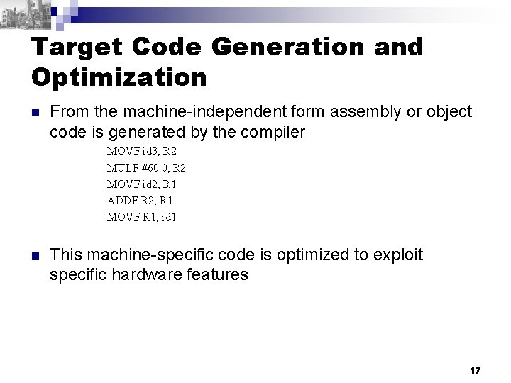 Target Code Generation and Optimization n From the machine-independent form assembly or object code