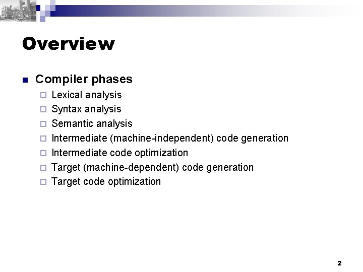 Overview n Compiler phases ¨ ¨ ¨ ¨ Lexical analysis Syntax analysis Semantic analysis