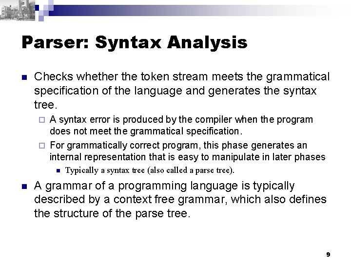 Parser: Syntax Analysis n Checks whether the token stream meets the grammatical specification of