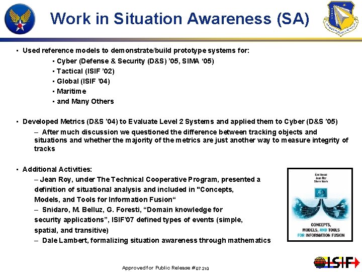 Work in Situation Awareness (SA) • Used reference models to demonstrate/build prototype systems for: