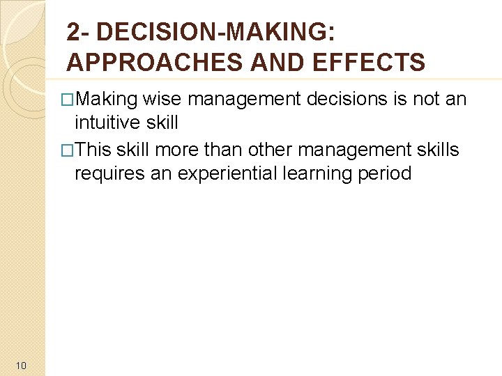 2 - DECISION-MAKING: APPROACHES AND EFFECTS �Making wise management decisions is not an intuitive