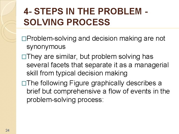 4 - STEPS IN THE PROBLEM SOLVING PROCESS �Problem-solving and decision making are not