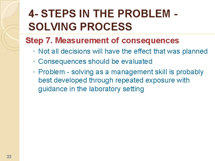 4 - STEPS IN THE PROBLEM SOLVING PROCESS Step 7. Measurement of consequences ◦