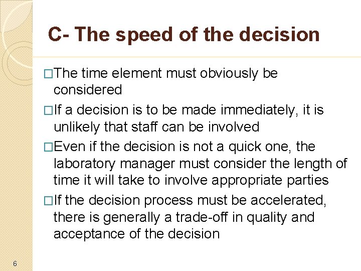 C- The speed of the decision �The time element must obviously be considered �If