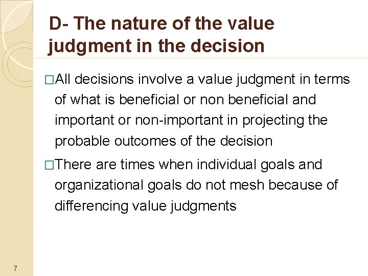 D- The nature of the value judgment in the decision �All decisions involve a