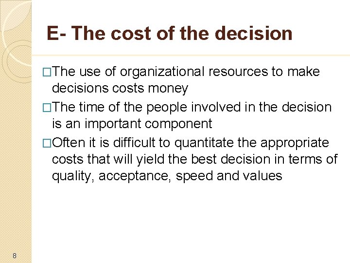 E- The cost of the decision �The use of organizational resources to make decisions