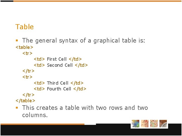 Table § The general syntax of a graphical table is: <table> <tr> <td> </tr> Table § The general syntax of a graphical table is: <table> <tr> <td> </tr>