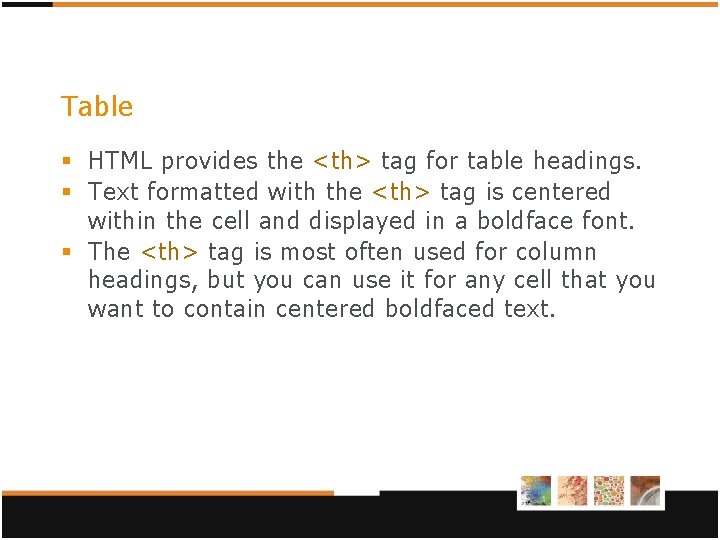 Table § HTML provides the <th> tag for table headings. § Text formatted with Table § HTML provides the <th> tag for table headings. § Text formatted with