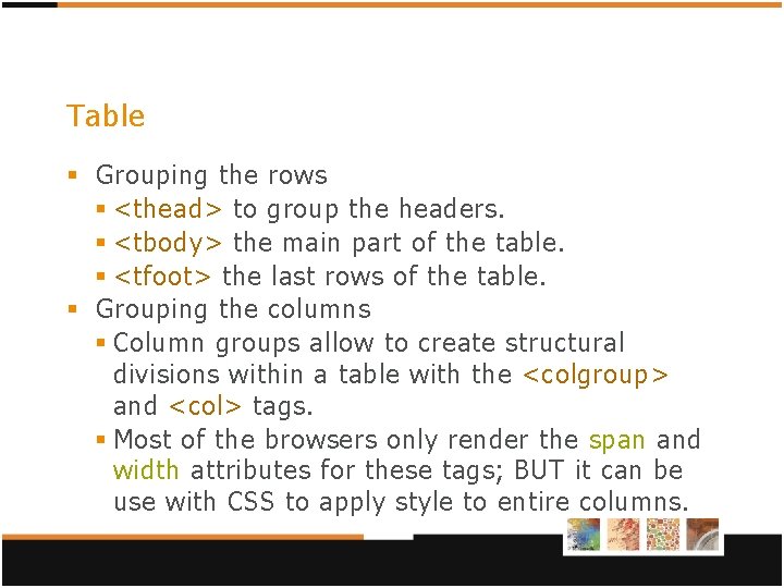 Table § Grouping the rows § <thead> to group the headers. § <tbody> the Table § Grouping the rows § <thead> to group the headers. § <tbody> the