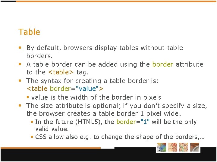 Table § By default, browsers display tables without table borders. § A table border Table § By default, browsers display tables without table borders. § A table border