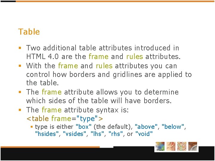 Table § Two additional table attributes introduced in HTML 4. 0 are the frame Table § Two additional table attributes introduced in HTML 4. 0 are the frame