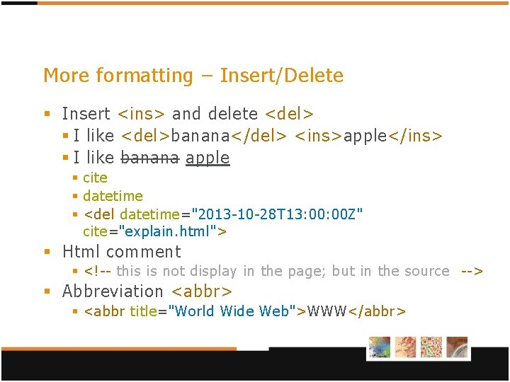 More formatting – Insert/Delete § Insert <ins> and delete <del> § I like <del>banana</del> More formatting – Insert/Delete § Insert <ins> and delete <del> § I like <del>banana</del>