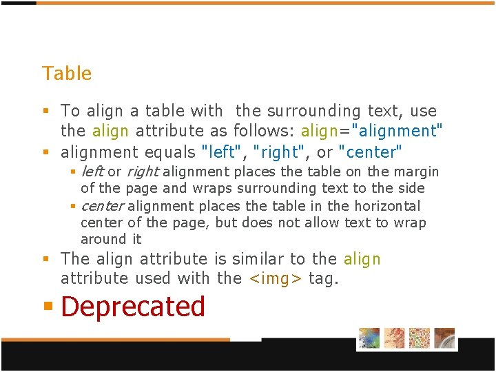 Table § To align a table with the surrounding text, use the align attribute Table § To align a table with the surrounding text, use the align attribute