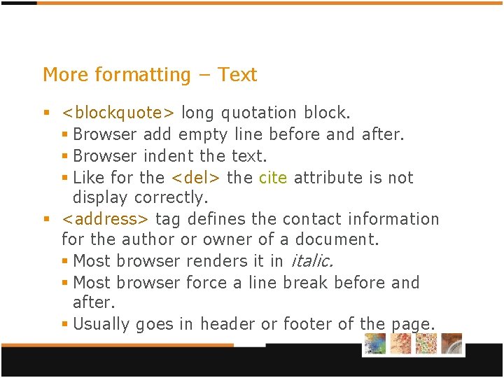 More formatting – Text § <blockquote> long quotation block. § Browser add empty line More formatting – Text § <blockquote> long quotation block. § Browser add empty line