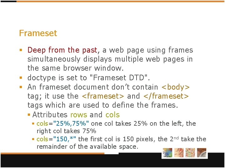 Frameset § Deep from the past, a web page using frames simultaneously displays multiple Frameset § Deep from the past, a web page using frames simultaneously displays multiple