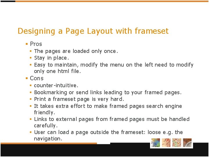 Designing a Page Layout with frameset § Pros § The pages are loaded only Designing a Page Layout with frameset § Pros § The pages are loaded only