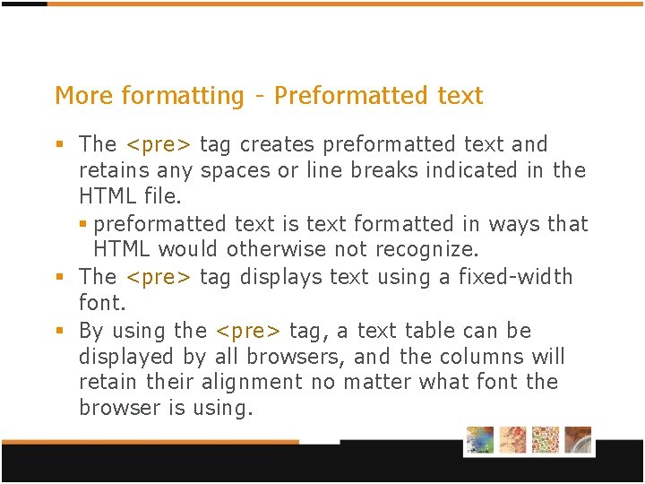 More formatting - Preformatted text § The <pre> tag creates preformatted text and retains More formatting - Preformatted text § The <pre> tag creates preformatted text and retains