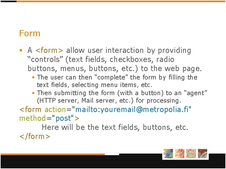 Form § A <form> allow user interaction by providing “controls” (text fields, checkboxes, radio Form § A <form> allow user interaction by providing “controls” (text fields, checkboxes, radio