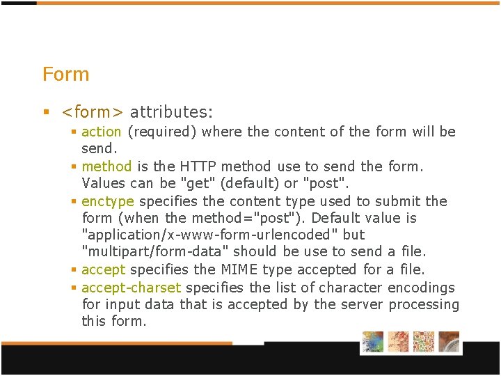 Form § <form> attributes: § action (required) where the content of the form will Form § <form> attributes: § action (required) where the content of the form will