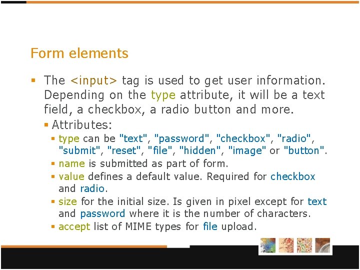 Form elements § The <input> tag is used to get user information. Depending on Form elements § The <input> tag is used to get user information. Depending on