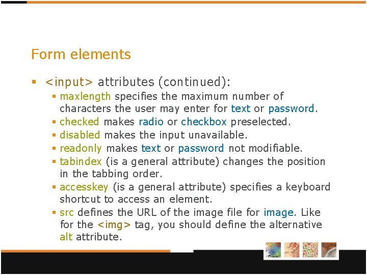 Form elements § <input> attributes (continued): § maxlength specifies the maximum number of characters Form elements § <input> attributes (continued): § maxlength specifies the maximum number of characters